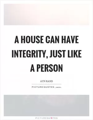 A house can have integrity, just like a person Picture Quote #1