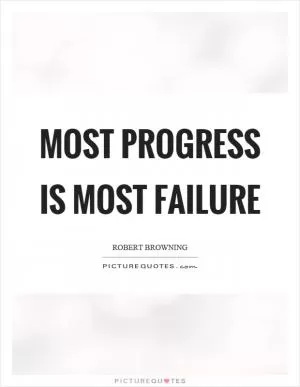 Most progress is most failure Picture Quote #1