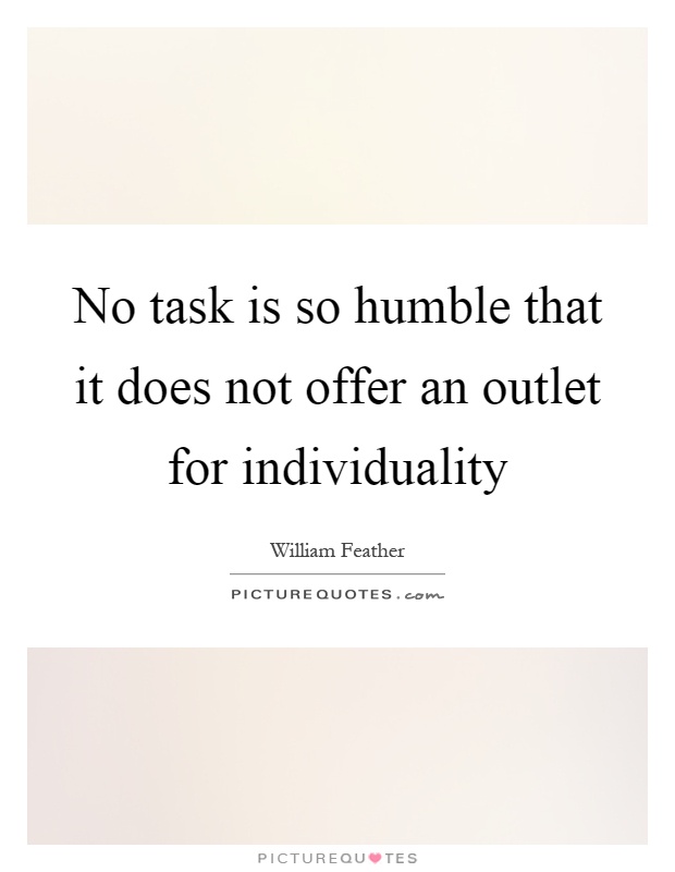 No task is so humble that it does not offer an outlet for individuality Picture Quote #1