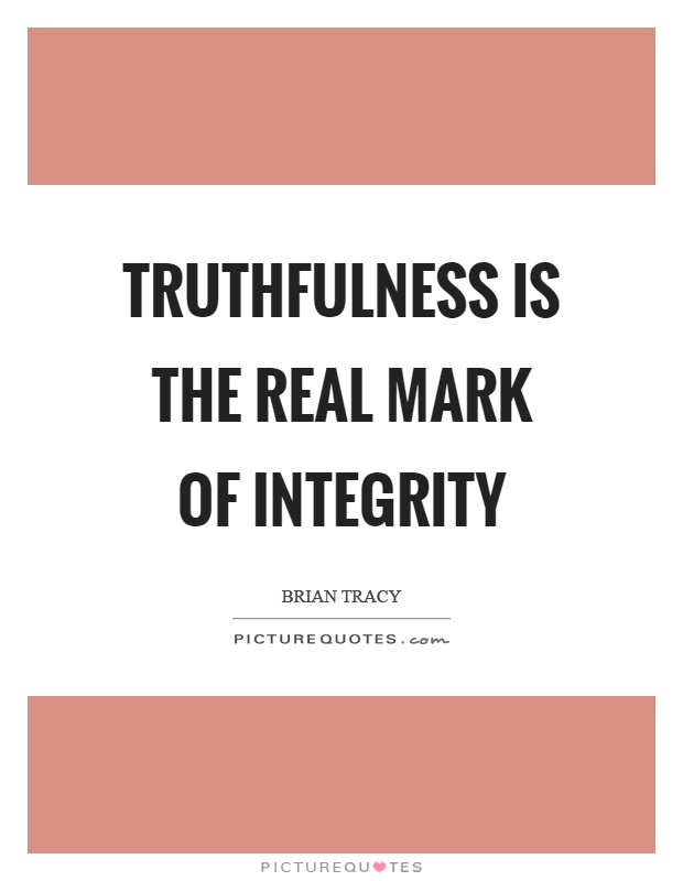 Truthfulness is the real mark of integrity Picture Quote #1