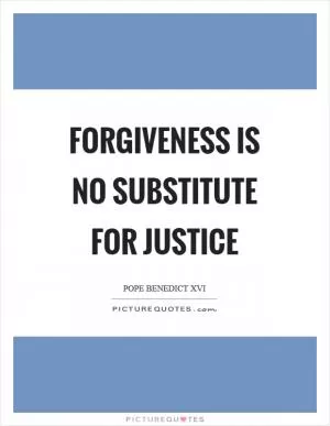 Forgiveness is no substitute for justice Picture Quote #1