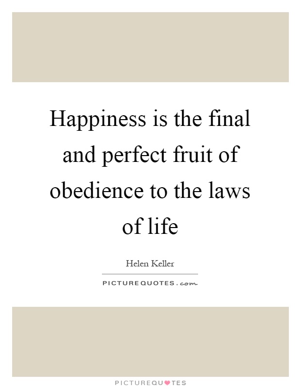 Happiness is the final and perfect fruit of obedience to the laws of life Picture Quote #1
