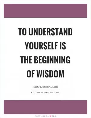 To understand yourself is the beginning of wisdom Picture Quote #1