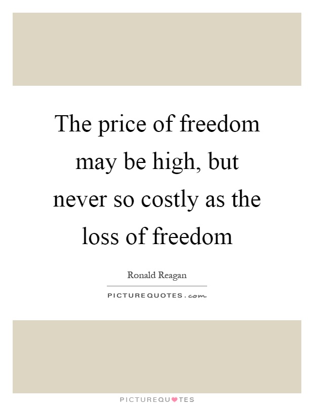 The price of freedom may be high, but never so costly as the loss of freedom Picture Quote #1