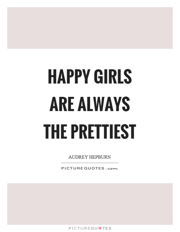 Happy girls are always the prettiest Picture Quote #1