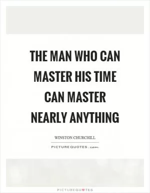 The man who can master his time can master nearly anything Picture Quote #1