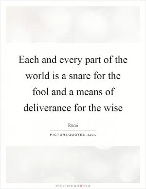 Each and every part of the world is a snare for the fool and a means of deliverance for the wise Picture Quote #1