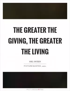 The greater the giving, the greater the living Picture Quote #1