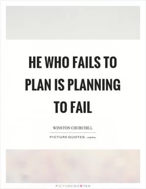 He who fails to plan is planning to fail Picture Quote #1
