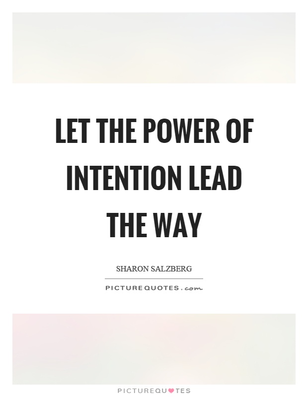 Let the power of intention lead the way Picture Quote #1