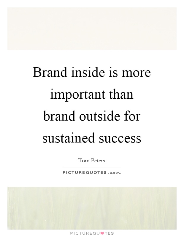 Brand inside is more important than brand outside for sustained success Picture Quote #1