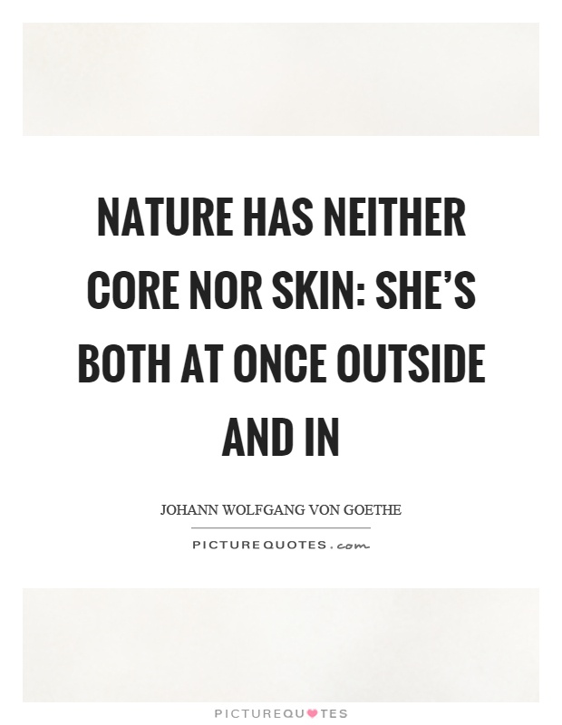 Nature has neither core nor skin: she's both at once outside and in Picture Quote #1