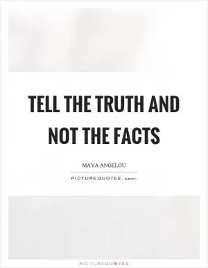 Tell the truth and not the facts Picture Quote #1