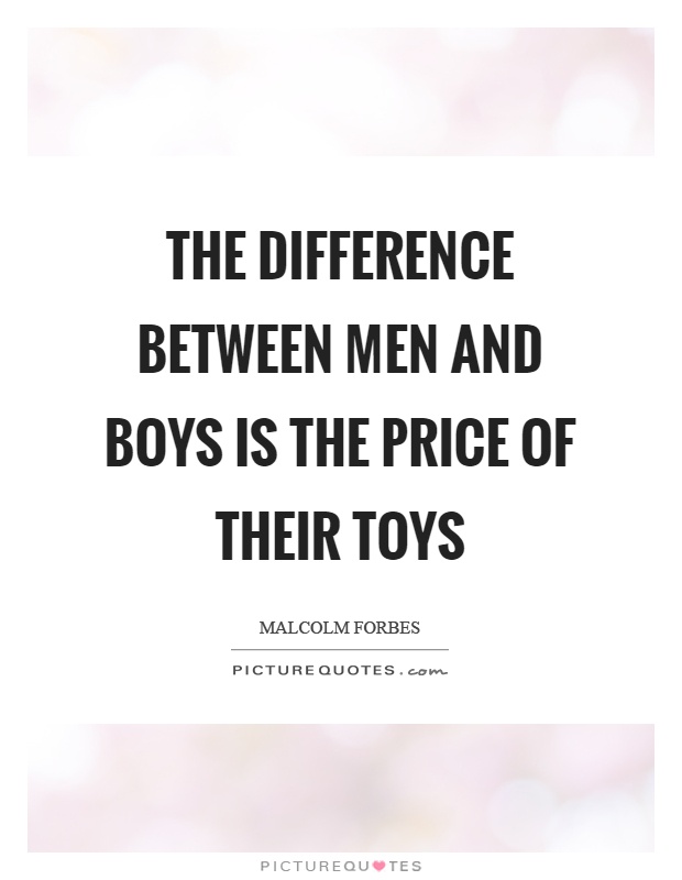 The difference between men and boys is the price of their toys Picture Quote #1