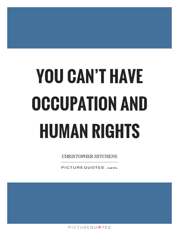You can't have occupation and human rights Picture Quote #1
