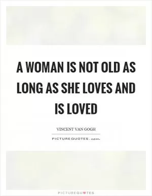 A woman is not old as long as she loves and is loved Picture Quote #1