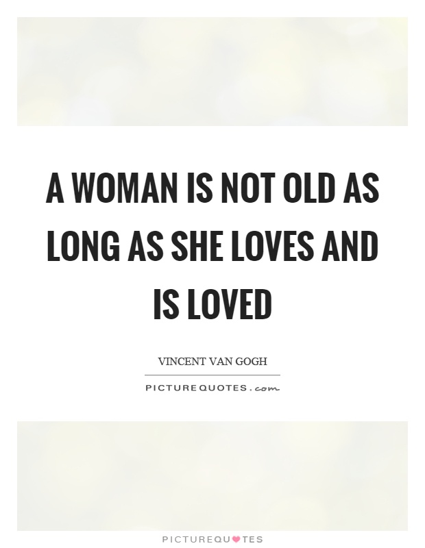A woman is not old as long as she loves and is loved Picture Quote #1