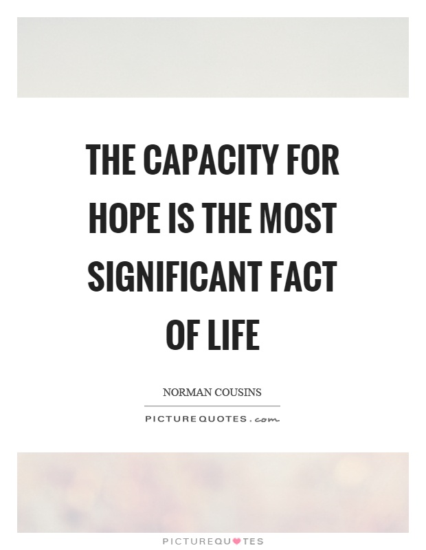 The capacity for hope is the most significant fact of life Picture Quote #1