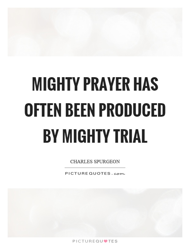 Mighty prayer has often been produced by mighty trial Picture Quote #1