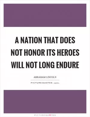 A nation that does not honor its heroes will not long endure Picture Quote #1