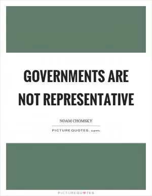 Governments are not representative Picture Quote #1