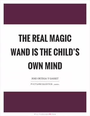 The real magic wand is the child’s own mind Picture Quote #1