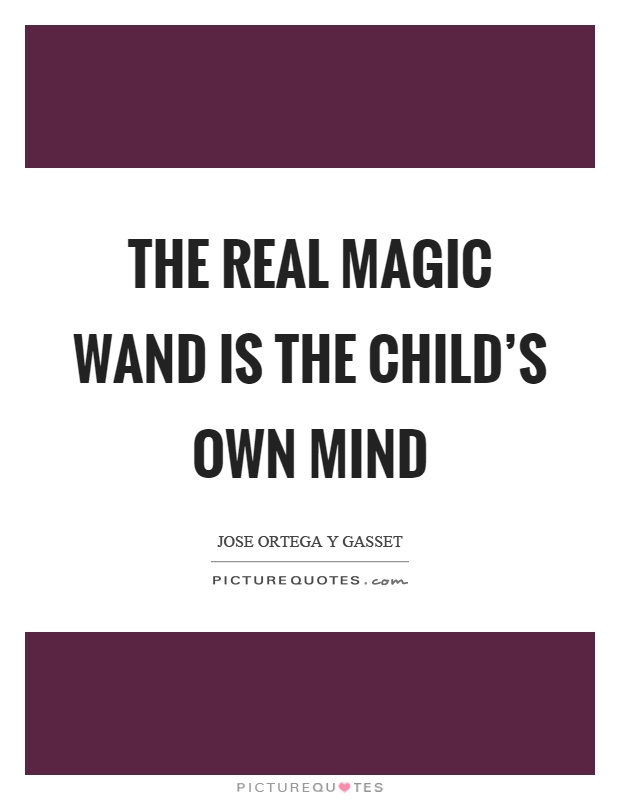 The real magic wand is the child's own mind Picture Quote #1