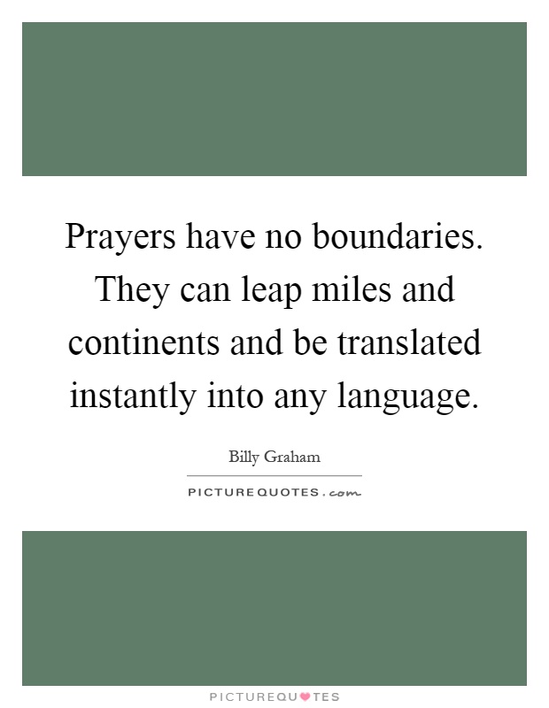 Prayers have no boundaries. They can leap miles and continents and be translated instantly into any language Picture Quote #1