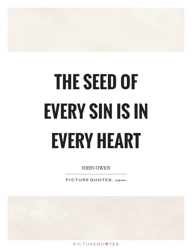The seed of every sin is in every heart Picture Quote #1