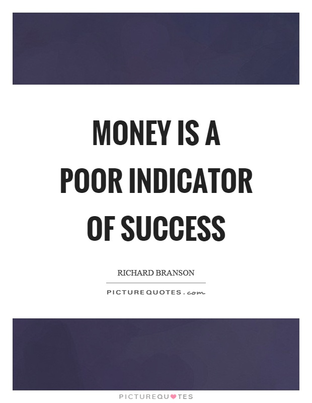 Money is a poor indicator of success Picture Quote #1