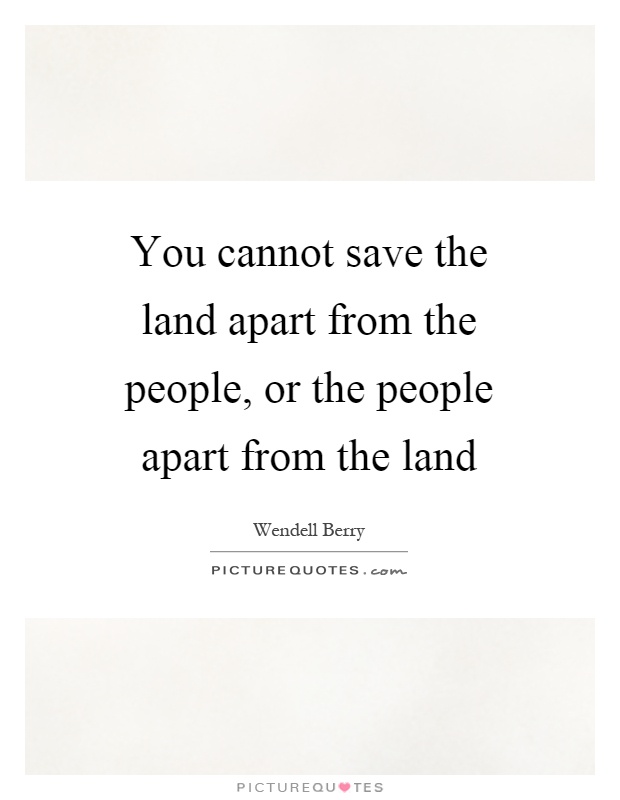 You cannot save the land apart from the people, or the people apart from the land Picture Quote #1