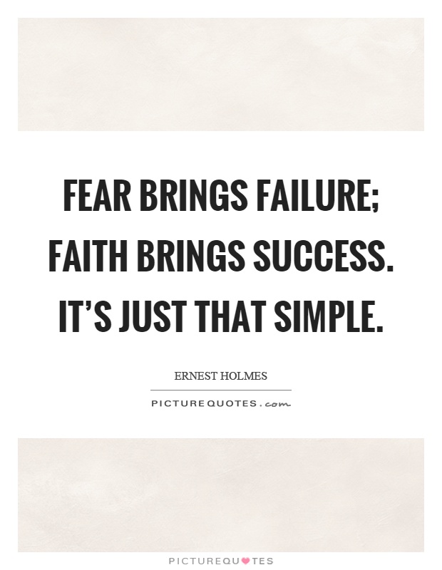 Fear brings failure; faith brings success. It's just that simple Picture Quote #1