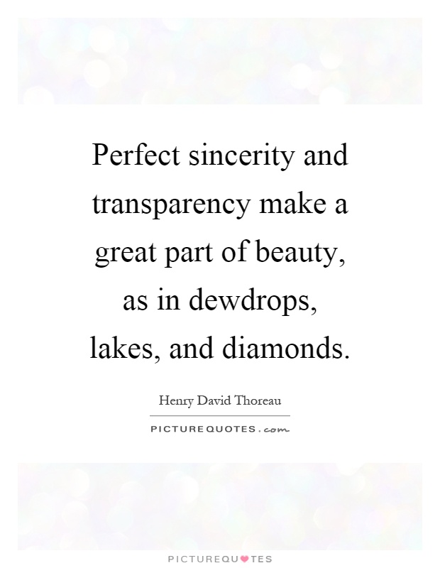 Perfect sincerity and transparency make a great part of beauty, as in dewdrops, lakes, and diamonds Picture Quote #1