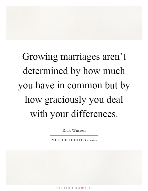 Growing marriages aren't determined by how much you have in common but by how graciously you deal with your differences Picture Quote #1