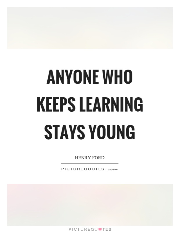 Anyone who keeps learning stays young Picture Quote #1