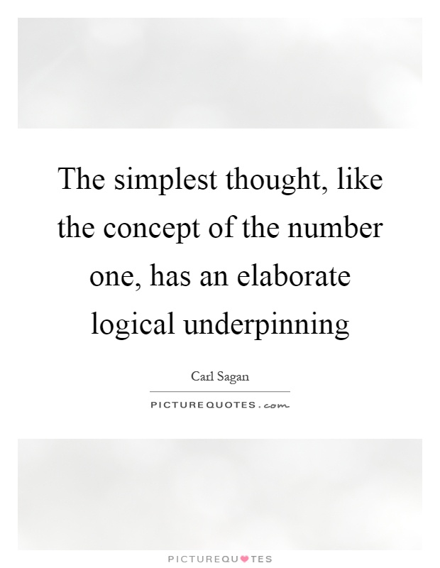 The simplest thought, like the concept of the number one, has an elaborate logical underpinning Picture Quote #1