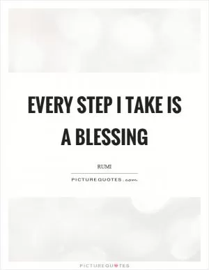 Every step I take is a blessing Picture Quote #1