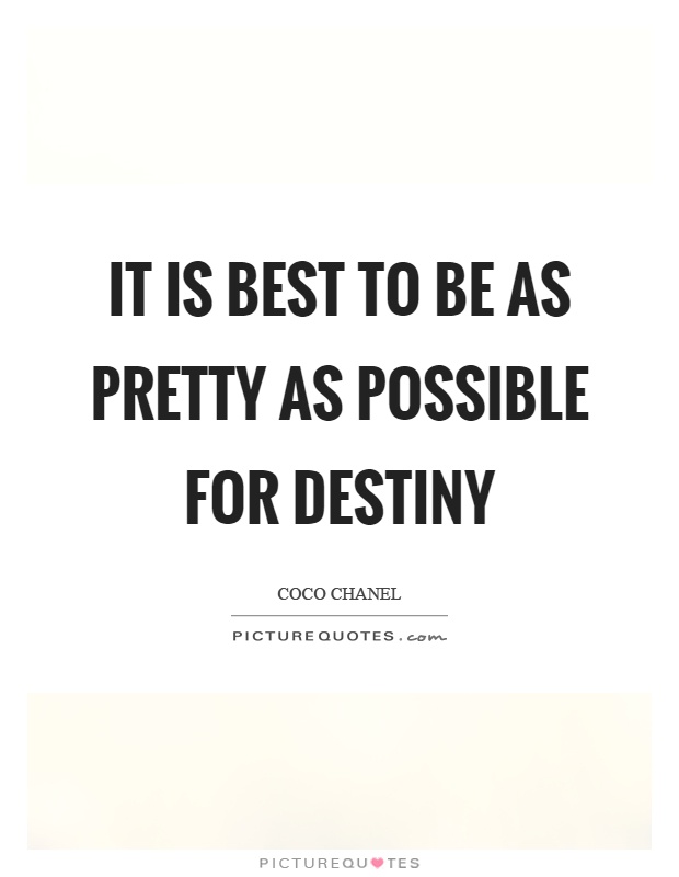 It is best to be as pretty as possible for destiny Picture Quote #1