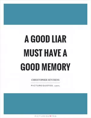 A good liar must have a good memory Picture Quote #1