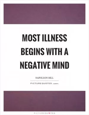 Most illness begins with a negative mind Picture Quote #1