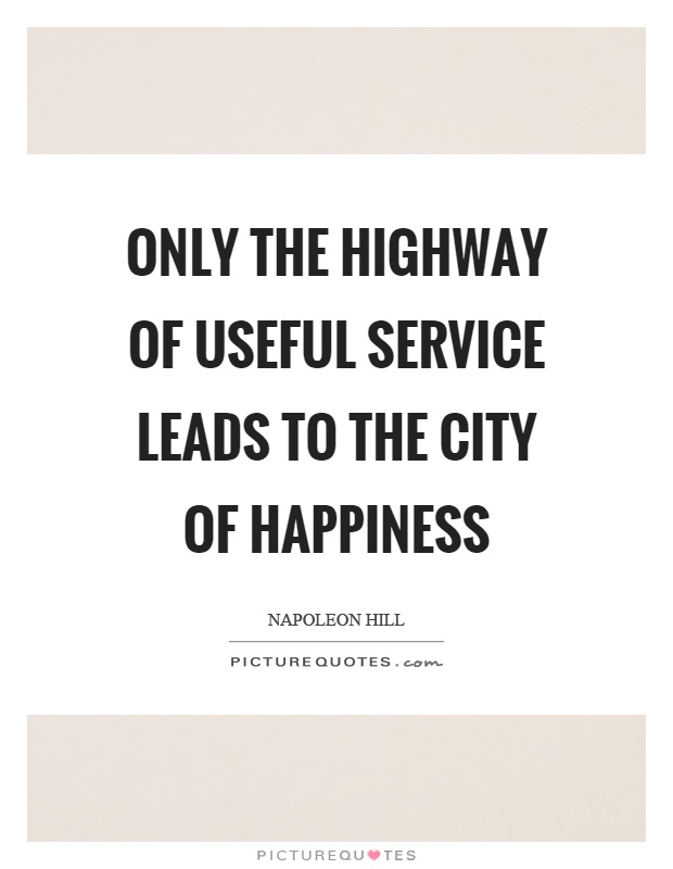 Only the highway of useful service leads to the city of happiness Picture Quote #1