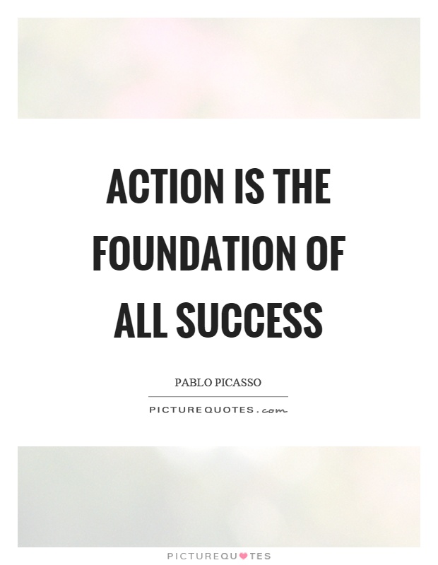 Action is the foundation of all success Picture Quote #1
