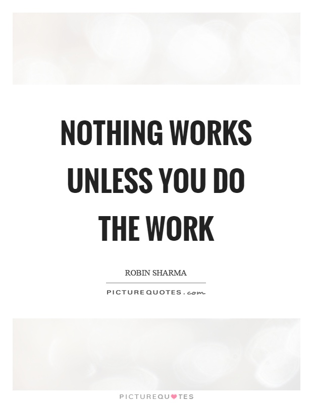 Nothing works unless you do the work Picture Quote #1
