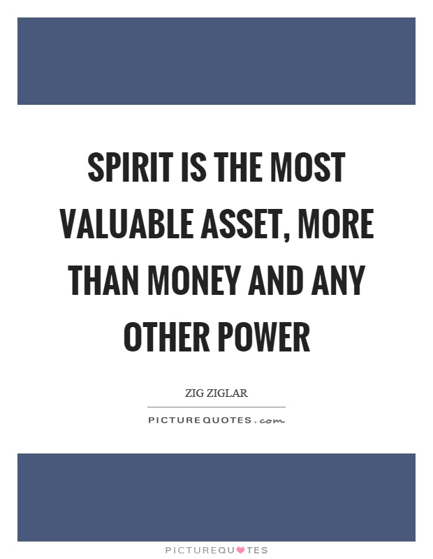 Spirit is the most valuable asset, more than money and any other power Picture Quote #1