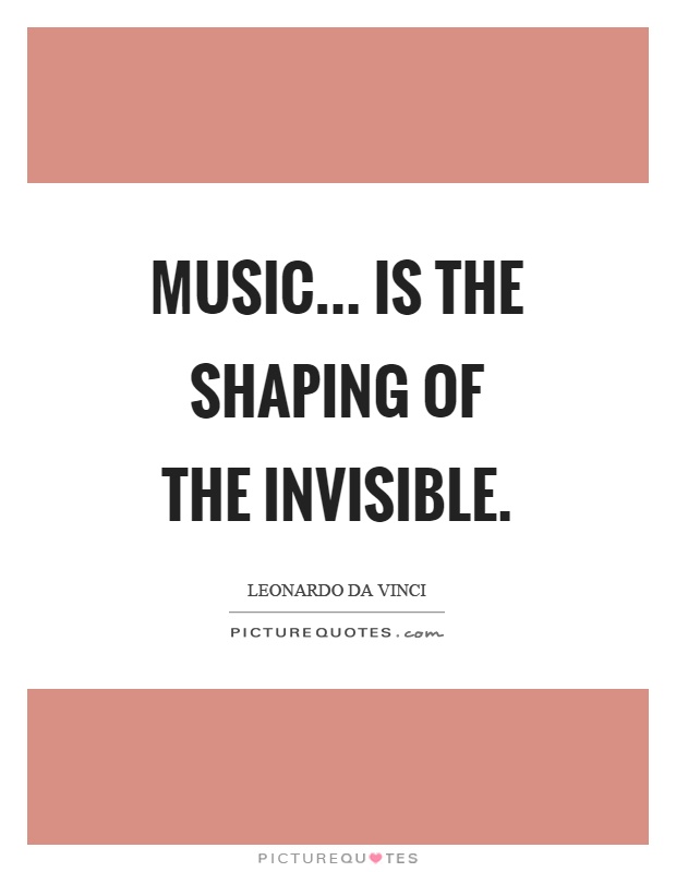 Music... is the shaping of the invisible Picture Quote #1