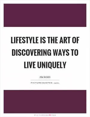 Lifestyle is the art of discovering ways to live uniquely Picture Quote #1