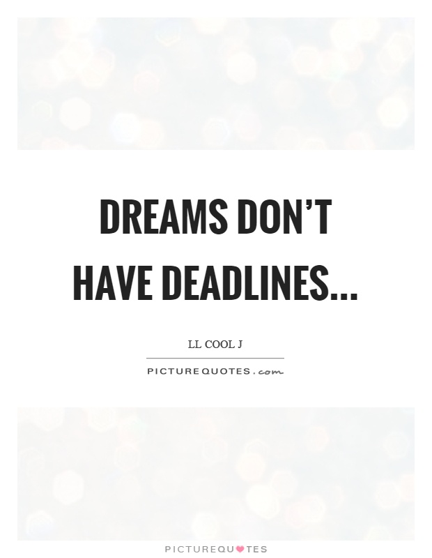 Dreams don't have deadlines Picture Quote #1