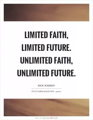 Limited faith, limited future. Unlimited faith, unlimited future Picture Quote #1