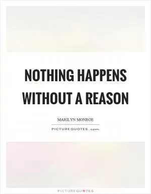 Nothing happens without a reason Picture Quote #1