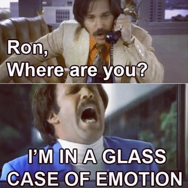 Ron, where are you? I'm in a glass case of emotion Picture Quote #1